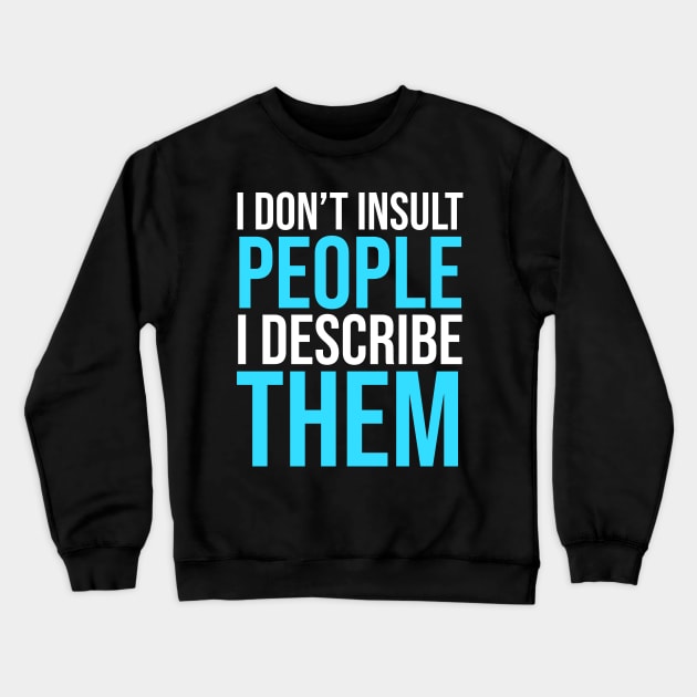 I don't Insult people I describe them Crewneck Sweatshirt by madeinchorley